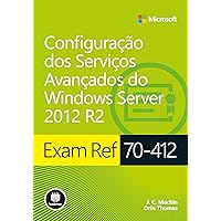 Exam Ref 70-412: Configuração dos Serviços Avançados do Windows Server 2012 R2 (Série Microsoft) (Portuguese Edition) Exam Ref 70-412: Configuração dos Serviços Avançados do Windows Server 2012 R2 (Série Microsoft) (Portuguese Edition) Kindle Paperback