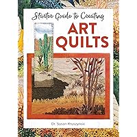 Starter Guide to Creating Art Quilts (Landauer) Inspiring and Accessible Introduction for Beginners - Landscape-Style Quilts with 3 Simple Designs, Basic Techniques, Tips, Guidelines, and a Gallery