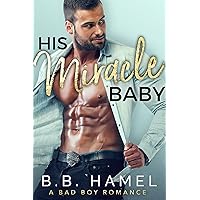 His Miracle Baby: A Bad Boy Romance (Miracle Babies Book 1) His Miracle Baby: A Bad Boy Romance (Miracle Babies Book 1) Kindle