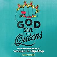 God Save the Queens: The Essential History of Women in Hip-Hop God Save the Queens: The Essential History of Women in Hip-Hop Audible Audiobook Hardcover Kindle Paperback MP3 CD