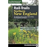 Rail-Trails Northern New England: The definitive guide to multiuse trails in Maine, New Hampshire, and Vermont Rail-Trails Northern New England: The definitive guide to multiuse trails in Maine, New Hampshire, and Vermont Paperback Kindle Hardcover