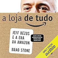 A loja de tudo: Jeff Bezos e a era da Amazon [Jeff Bezos and the Age of Amazon] A loja de tudo: Jeff Bezos e a era da Amazon [Jeff Bezos and the Age of Amazon] Audible Audiobook Kindle Paperback