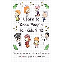 Learn to Draw People for Kids 9-12: The Step by Step Drawing Guide to Teach You How to Draw 30 Cute People in 6 Simple Steps (Drawing for Kids Book 1) Learn to Draw People for Kids 9-12: The Step by Step Drawing Guide to Teach You How to Draw 30 Cute People in 6 Simple Steps (Drawing for Kids Book 1) Kindle Paperback