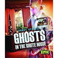 Ghosts in the White House (Ghost Stories) Ghosts in the White House (Ghost Stories) Library Binding