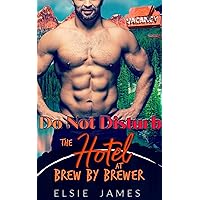 Do Not Disturb (The Hotel at Brew by Brewer Book 3) Do Not Disturb (The Hotel at Brew by Brewer Book 3) Kindle