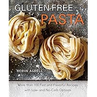Gluten-Free Pasta: More than 100 Fast and Flavorful Recipes with Low- and No-Carb Options Gluten-Free Pasta: More than 100 Fast and Flavorful Recipes with Low- and No-Carb Options Kindle Paperback