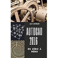 AutoCAD 2016 de Zéro à Héro (AutoCAD 2016 from Zero to Hero t. 1) (French Edition) AutoCAD 2016 de Zéro à Héro (AutoCAD 2016 from Zero to Hero t. 1) (French Edition) Kindle Paperback