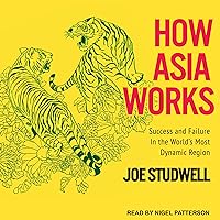 How Asia Works: Success and Failure in the World's Most Dynamic Region How Asia Works: Success and Failure in the World's Most Dynamic Region Paperback Kindle Audible Audiobook Hardcover Audio CD