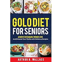 Golo Diet for Seniors: Achieve Sustainable Weight Loss and Enhance Your Vitality with Delicious Recipes Golo Diet for Seniors: Achieve Sustainable Weight Loss and Enhance Your Vitality with Delicious Recipes Kindle