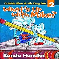 What's Up with Mike?: Cubbie Blue and His Dog Dot, Book 2 What's Up with Mike?: Cubbie Blue and His Dog Dot, Book 2 Audible Audiobook Hardcover Kindle Paperback