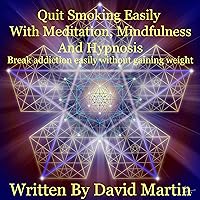 Quit Smoking Easily with Meditation, Mindfulness and Hypnosis: Easily Break Addiction Without Gain Weight Using Meditation Mindfulness and Hypnosis Quit Smoking Easily with Meditation, Mindfulness and Hypnosis: Easily Break Addiction Without Gain Weight Using Meditation Mindfulness and Hypnosis Audible Audiobook Kindle