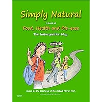 Simply Natural - a Look at Food, Health and Disease the Naturopathic Way