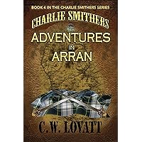 Charlie Smithers: Adventures in Arran (The Charlie Smithers Collection Book 4) Charlie Smithers: Adventures in Arran (The Charlie Smithers Collection Book 4) Kindle Paperback