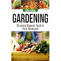 Gardening: Growing Organic Food in Your Backyard