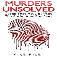 Murders Unsolved: Cases That Have Baffled the Authorities for Years: Murder, Scandals, and Mayhem, Book 3 Murders Unsolved: Cases That Have Baffled the Authorities for Years: Murder, Scandals, and Mayhem, Book 3 Audible Audiobook Paperback