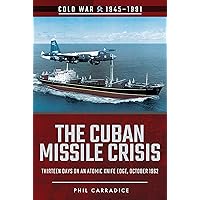 The Cuban Missile Crisis: Thirteen Days on an Atomic Knife Edge, October 1962 (Cold War 1945–1991) The Cuban Missile Crisis: Thirteen Days on an Atomic Knife Edge, October 1962 (Cold War 1945–1991) Paperback Kindle