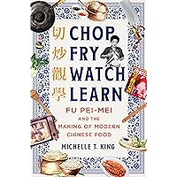 Chop Fry Watch Learn: Fu Pei-mei and the Making of Modern Chinese Food Chop Fry Watch Learn: Fu Pei-mei and the Making of Modern Chinese Food Hardcover Kindle Audible Audiobook