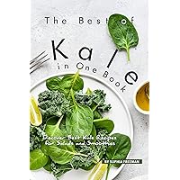 The Best of Kale in One Book: Discover 30 Kale Recipes for Salads and Smoothies The Best of Kale in One Book: Discover 30 Kale Recipes for Salads and Smoothies Kindle Paperback
