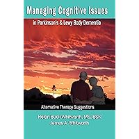 Managing Cognitive Issues : in Parkinson's & Lewy Body Dementia Managing Cognitive Issues : in Parkinson's & Lewy Body Dementia Kindle Paperback