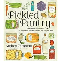 The Pickled Pantry: From Apples to Zucchini, 150 Recipes for Pickles, Relishes, Chutneys & More The Pickled Pantry: From Apples to Zucchini, 150 Recipes for Pickles, Relishes, Chutneys & More Paperback Kindle