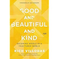 Good and Beautiful and Kind: Becoming Whole in a Fractured World Good and Beautiful and Kind: Becoming Whole in a Fractured World Paperback Kindle Audible Audiobook Hardcover