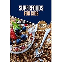 SUPERFOODS FOR KIDS: Learn about different nutritious diet that can help your kids boost their immune systems, support brain function, enhance physical growth, and promote overall vitality. SUPERFOODS FOR KIDS: Learn about different nutritious diet that can help your kids boost their immune systems, support brain function, enhance physical growth, and promote overall vitality. Kindle Paperback Hardcover