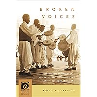Broken Voices: Postcolonial Entanglements and the Preservation of Korea’s Central Folksong Traditions (Music and Performing Arts of Asia and the Pacific) Broken Voices: Postcolonial Entanglements and the Preservation of Korea’s Central Folksong Traditions (Music and Performing Arts of Asia and the Pacific) Kindle Hardcover Paperback
