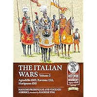 The Italian Wars: Volume 2 - Agnadello 1509, Ravenna 1512, Marignano 1515 (From Retinue to Regiment)