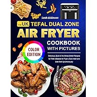 The UK Tefal Dual Zone Air Fryer Cookbook with Pictures: Delicious, Quick & No-Stress British Recipes for Tefal 2-Basket Air Fryer | Cook Main and Side Dish Synchronously The UK Tefal Dual Zone Air Fryer Cookbook with Pictures: Delicious, Quick & No-Stress British Recipes for Tefal 2-Basket Air Fryer | Cook Main and Side Dish Synchronously Kindle Paperback