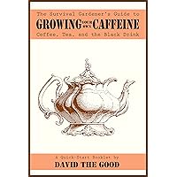 The Survival Gardener's Guide to Growing Your Own Caffeine: Coffee, Tea, and the Black Drink (Survival Gardener Guides Book 2) The Survival Gardener's Guide to Growing Your Own Caffeine: Coffee, Tea, and the Black Drink (Survival Gardener Guides Book 2) Kindle