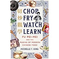 Chop Fry Watch Learn: Fu Pei-mei and the Making of Modern Chinese Food Chop Fry Watch Learn: Fu Pei-mei and the Making of Modern Chinese Food Hardcover Kindle Audible Audiobook