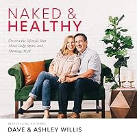 Naked and Healthy: Uncover the Lifestyle Your Mind, Body, Spirit, and Marriage Need Naked and Healthy: Uncover the Lifestyle Your Mind, Body, Spirit, and Marriage Need Audible Audiobook Paperback Kindle