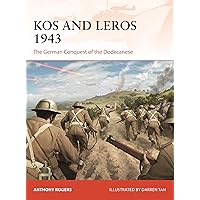 Kos and Leros 1943: The German Conquest of the Dodecanese (Campaign Book 339) Kos and Leros 1943: The German Conquest of the Dodecanese (Campaign Book 339) Kindle Paperback