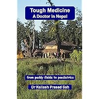 Tough Medicine – A Doctor in Nepal: From paddy fields to paediatrics: a journey of determination, dedication and success (Sian and Bob Social History) Tough Medicine – A Doctor in Nepal: From paddy fields to paediatrics: a journey of determination, dedication and success (Sian and Bob Social History) Kindle Paperback Hardcover
