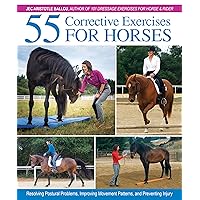55 Corrective Exercises for Horses: Resolving Postural Problems, Improving Movement Patterns, and Preventing Injury 55 Corrective Exercises for Horses: Resolving Postural Problems, Improving Movement Patterns, and Preventing Injury Hardcover Kindle
