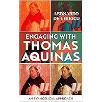 Engaging with Thomas Aquinas: An Evangelical Approach Engaging with Thomas Aquinas: An Evangelical Approach Paperback Kindle
