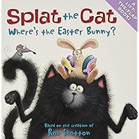 Splat the Cat: Where's the Easter Bunny?: An Easter And Springtime Book For Kids Splat the Cat: Where's the Easter Bunny?: An Easter And Springtime Book For Kids Paperback