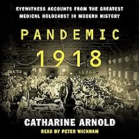 Pandemic 1918: Eyewitness Accounts from the Greatest Medical Holocaust in Modern History Pandemic 1918: Eyewitness Accounts from the Greatest Medical Holocaust in Modern History Audible Audiobook Paperback Kindle Hardcover