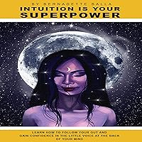 Intuition Is Your Superpower: Learn How to Follow Your Gut and Gain Confidence in the Little Voice at the Back of Your Mind! Intuition Is Your Superpower: Learn How to Follow Your Gut and Gain Confidence in the Little Voice at the Back of Your Mind! Audible Audiobook Paperback Kindle