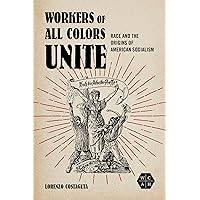 Workers of All Colors Unite: Race and the Origins of American Socialism (Working Class in American History) Workers of All Colors Unite: Race and the Origins of American Socialism (Working Class in American History) Paperback Kindle Hardcover