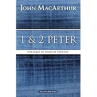 1 and 2 Peter: Courage in Times of Trouble (MacArthur Bible Studies) 1 and 2 Peter: Courage in Times of Trouble (MacArthur Bible Studies) Paperback Kindle
