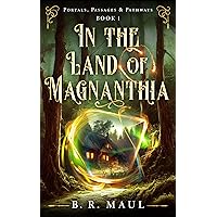 In the Land of Magnanthia: A Fantasy Adventure (Portals, Passages & Pathways Book 1) In the Land of Magnanthia: A Fantasy Adventure (Portals, Passages & Pathways Book 1) Kindle