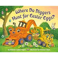 Where Do Diggers Hunt for Easter Eggs?: A Diggers board book (Where Do...Series) Where Do Diggers Hunt for Easter Eggs?: A Diggers board book (Where Do...Series) Board book Kindle