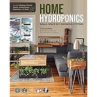 Home Hydroponics: Small-space DIY growing systems for the kitchen, dining room, living room, bedroom, and bath Home Hydroponics: Small-space DIY growing systems for the kitchen, dining room, living room, bedroom, and bath Kindle Paperback