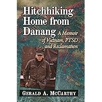 Hitchhiking Home from Danang: A Memoir of Vietnam, PTSD and Reclamation Hitchhiking Home from Danang: A Memoir of Vietnam, PTSD and Reclamation Kindle Paperback
