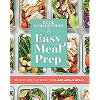 Good Housekeeping Easy Meal Prep: The Ultimate Playbook for Make-Ahead Meals Good Housekeeping Easy Meal Prep: The Ultimate Playbook for Make-Ahead Meals Paperback Kindle