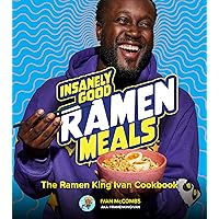Insanely Good Ramen Meals: The Ramen King Ivan Cookbook Insanely Good Ramen Meals: The Ramen King Ivan Cookbook Hardcover Kindle