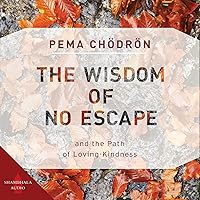 The Wisdom of No Escape: And the Path of Loving-Kindness The Wisdom of No Escape: And the Path of Loving-Kindness Audible Audiobook Kindle Hardcover Paperback Spiral-bound Preloaded Digital Audio Player