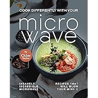 Cook Different with Your Microwave: Insanely Incredible Microwave Recipes that will Blow Your Mind !! Cook Different with Your Microwave: Insanely Incredible Microwave Recipes that will Blow Your Mind !! Kindle Paperback