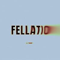 Fellatio [Explicit] Fellatio [Explicit] MP3 Music